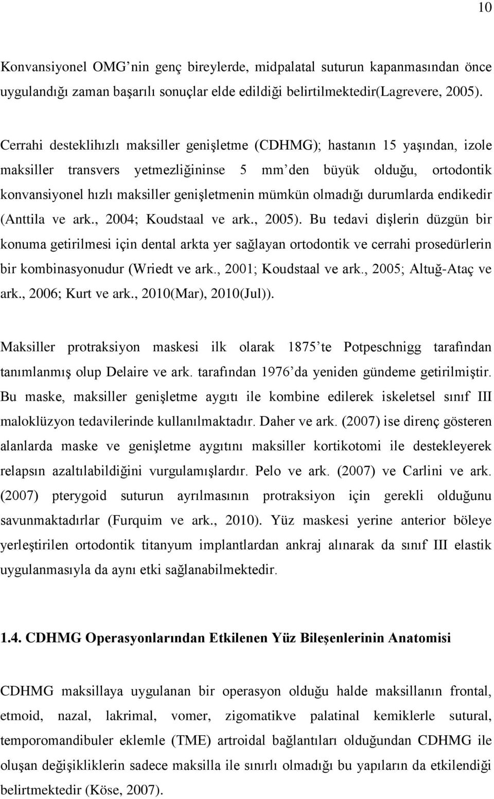 mümkün olmadığı durumlarda endikedir (Anttila ve ark., 2004; Koudstaal ve ark., 2005).