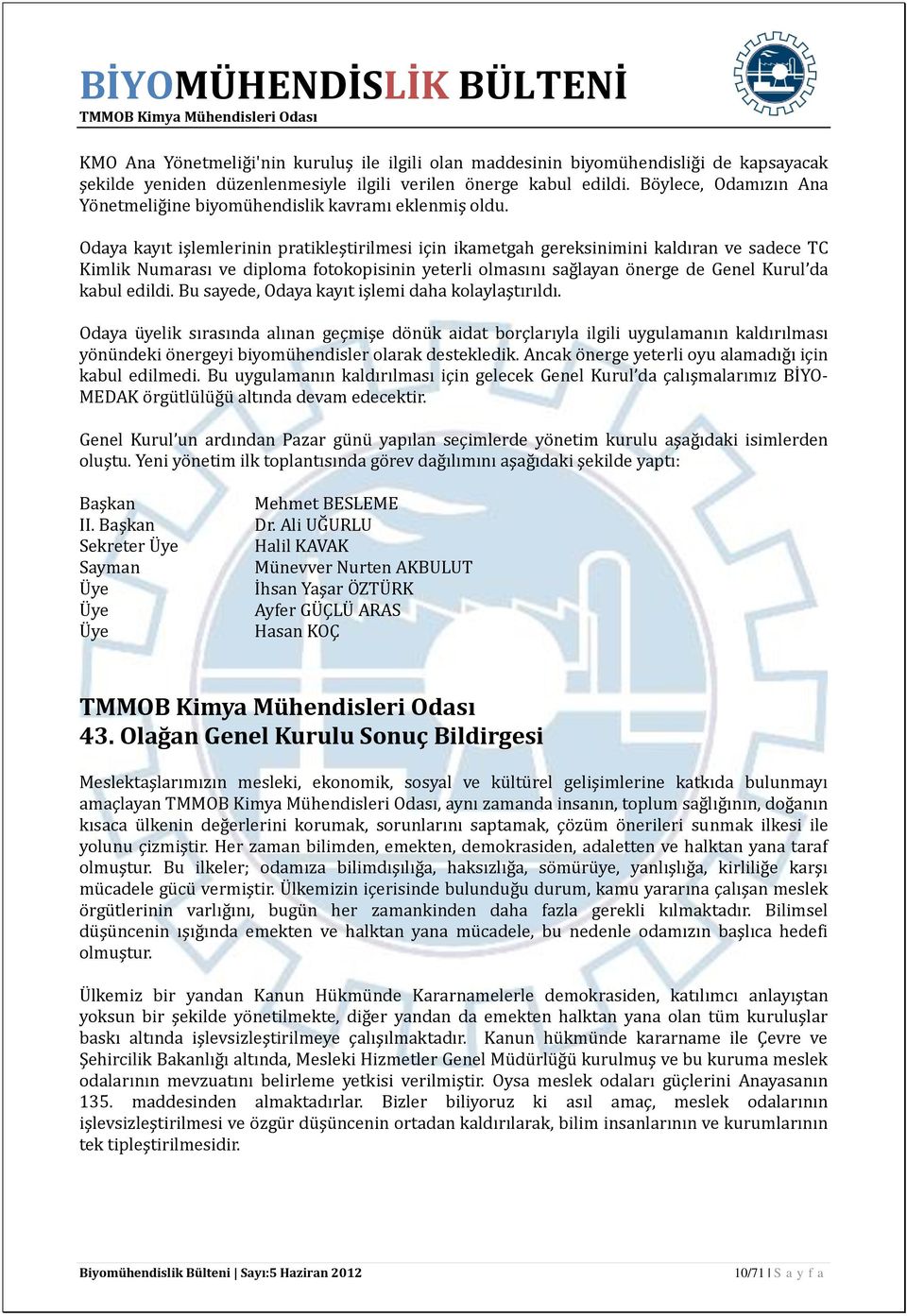 Odaya kayıt işlemlerinin pratikleştirilmesi için ikametgah gereksinimini kaldıran ve sadece TC Kimlik Numarası ve diploma fotokopisinin yeterli olmasını sağlayan önerge de Genel Kurul da kabul edildi.