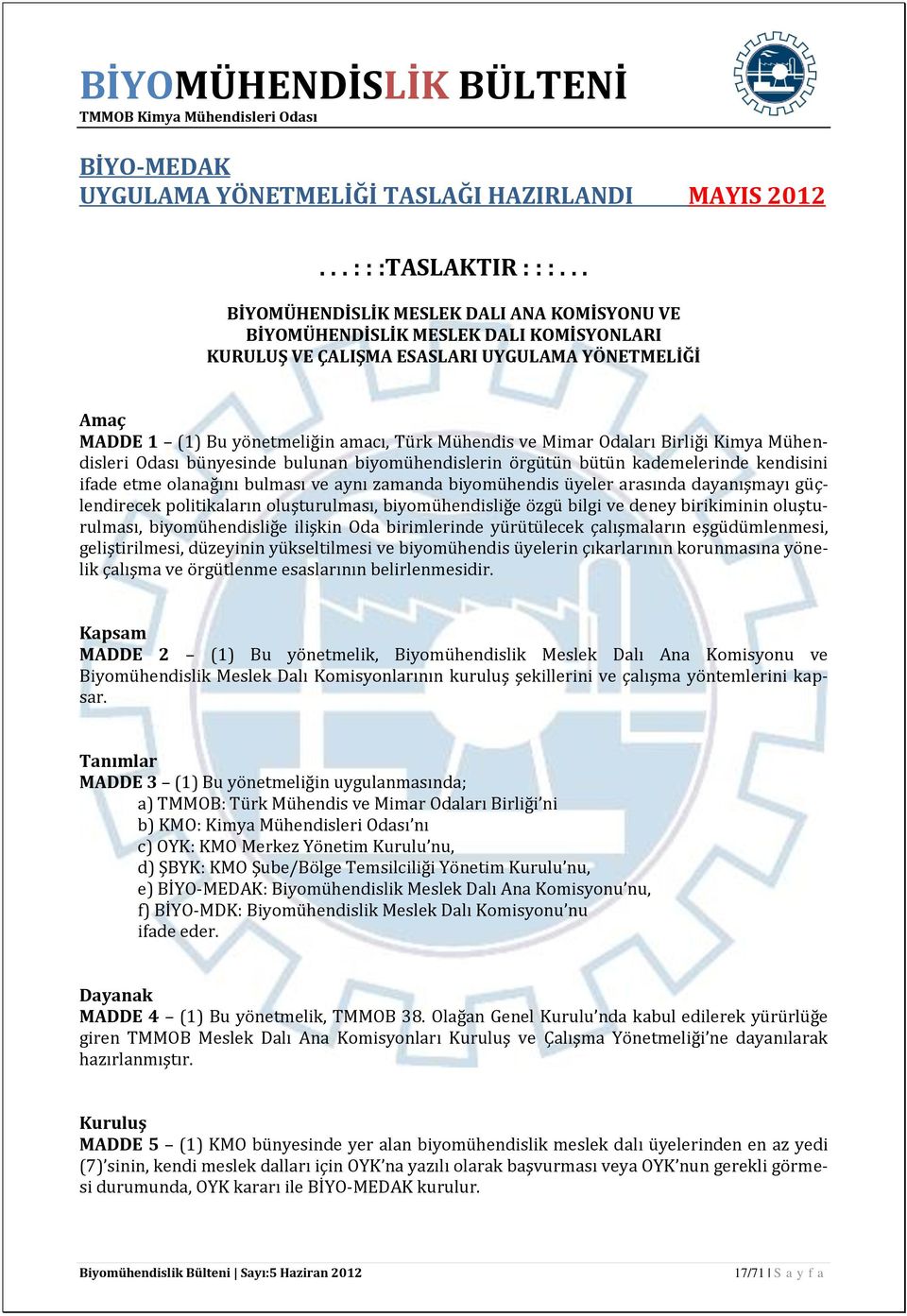 Mimar Odaları Birliği Kimya Mühendisleri Odası bünyesinde bulunan biyomühendislerin örgütün bütün kademelerinde kendisini ifade etme olanağını bulması ve aynı zamanda biyomühendis üyeler arasında