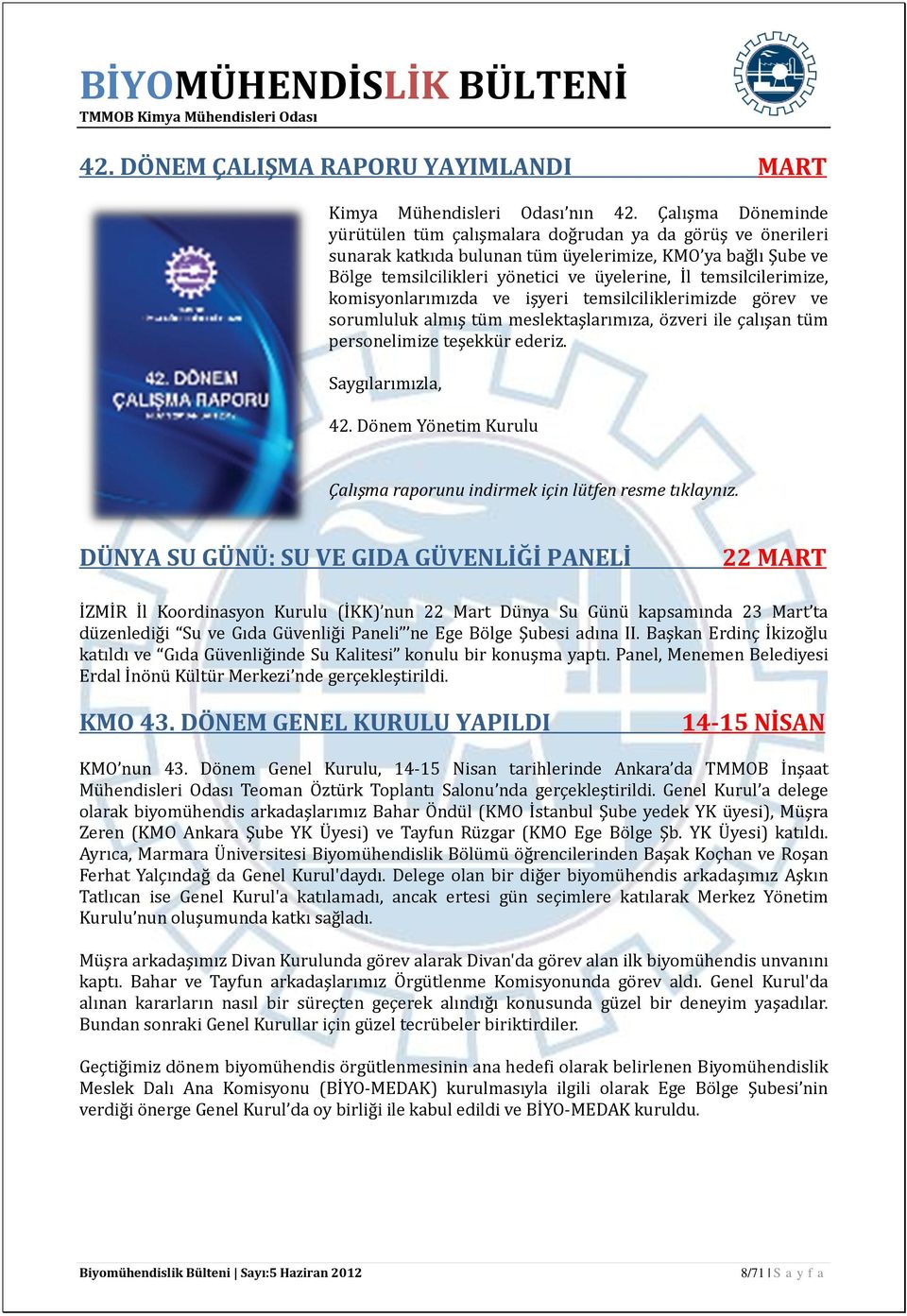 temsilcilerimize, komisyonlarımızda ve işyeri temsilciliklerimizde görev ve sorumluluk almış tüm meslektaşlarımıza, özveri ile çalışan tüm personelimize teşekkür ederiz. Saygılarımızla, 42.