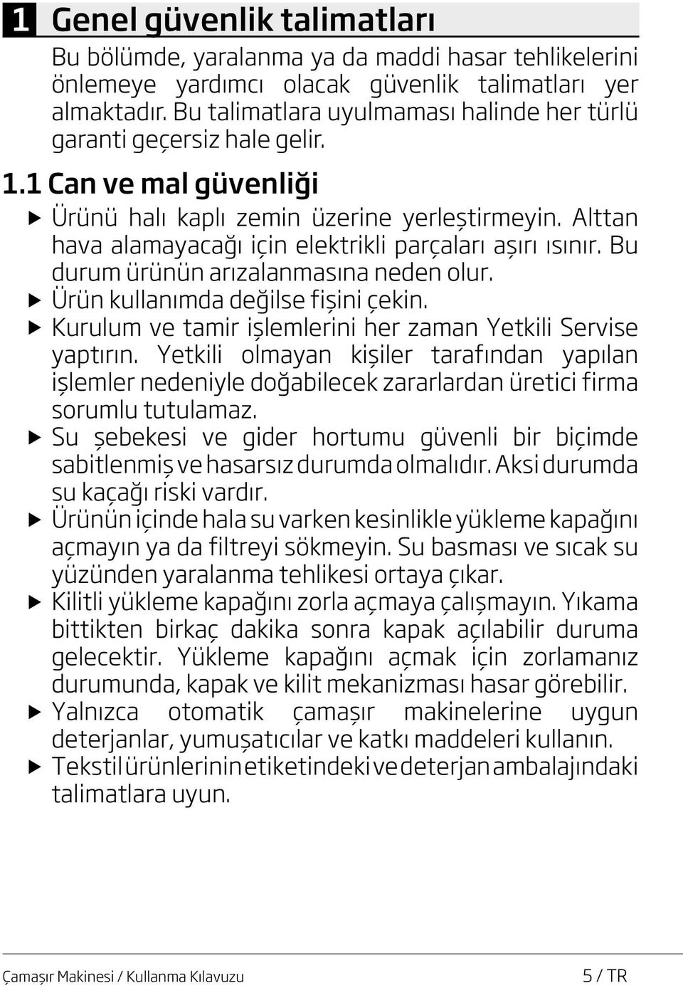 Alttan hava alamayacağı için elektrikli parçaları aşırı ısınır. Bu durum ürünün arızalanmasına neden olur. u Ürün kullanımda değilse fişini çekin.