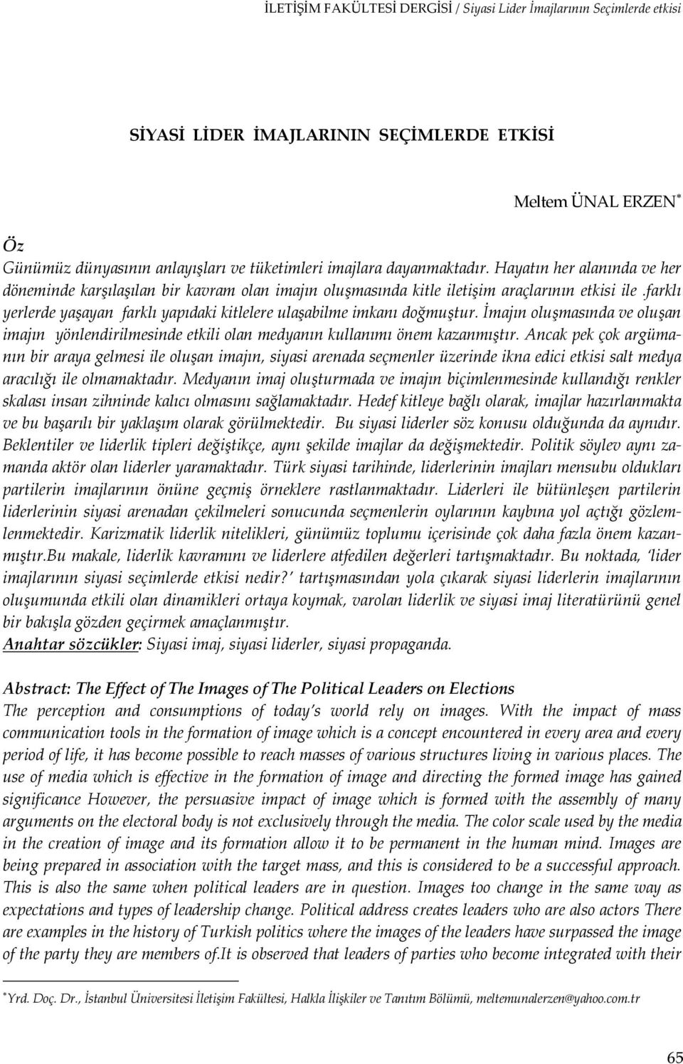 farklı yerlerde yaşayan farklı yapıdaki kitlelere ulaşabilme imkanı doğmuştur. İmajın oluşmasında ve oluşan imajın yönlendirilmesinde etkili olan medyanın kullanımı önem kazanmıştır.