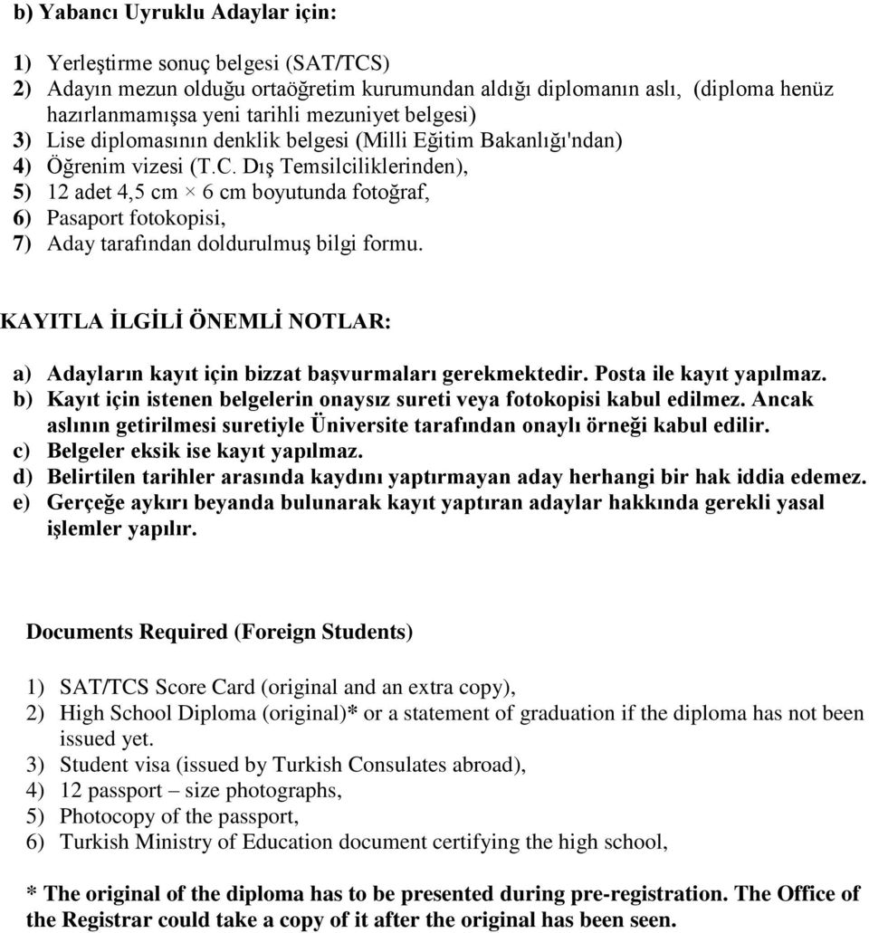 Dış Temsilciliklerinden), 5) 12 adet 4,5 cm 6 cm boyutunda fotoğraf, 6) Pasaport fotokopisi, 7) Aday tarafından doldurulmuş bilgi formu.