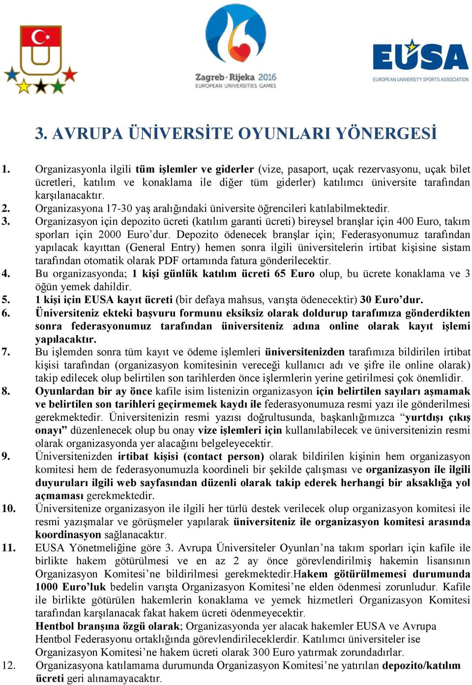 2. Organizasyona 17-30 yaş aralığındaki üniversite öğrencileri katılabilmektedir. 3.