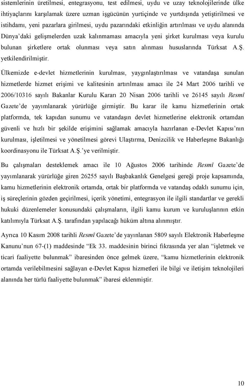 veya satın alınması hususlarında Türksat A.Ş. yetkilendirilmiştir.