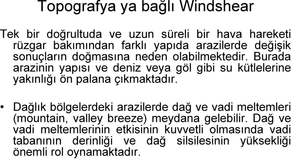 Burada arazinin yapısı ve deniz veya göl gibi su kütlelerine yakınlığı ön palana çıkmaktadır.