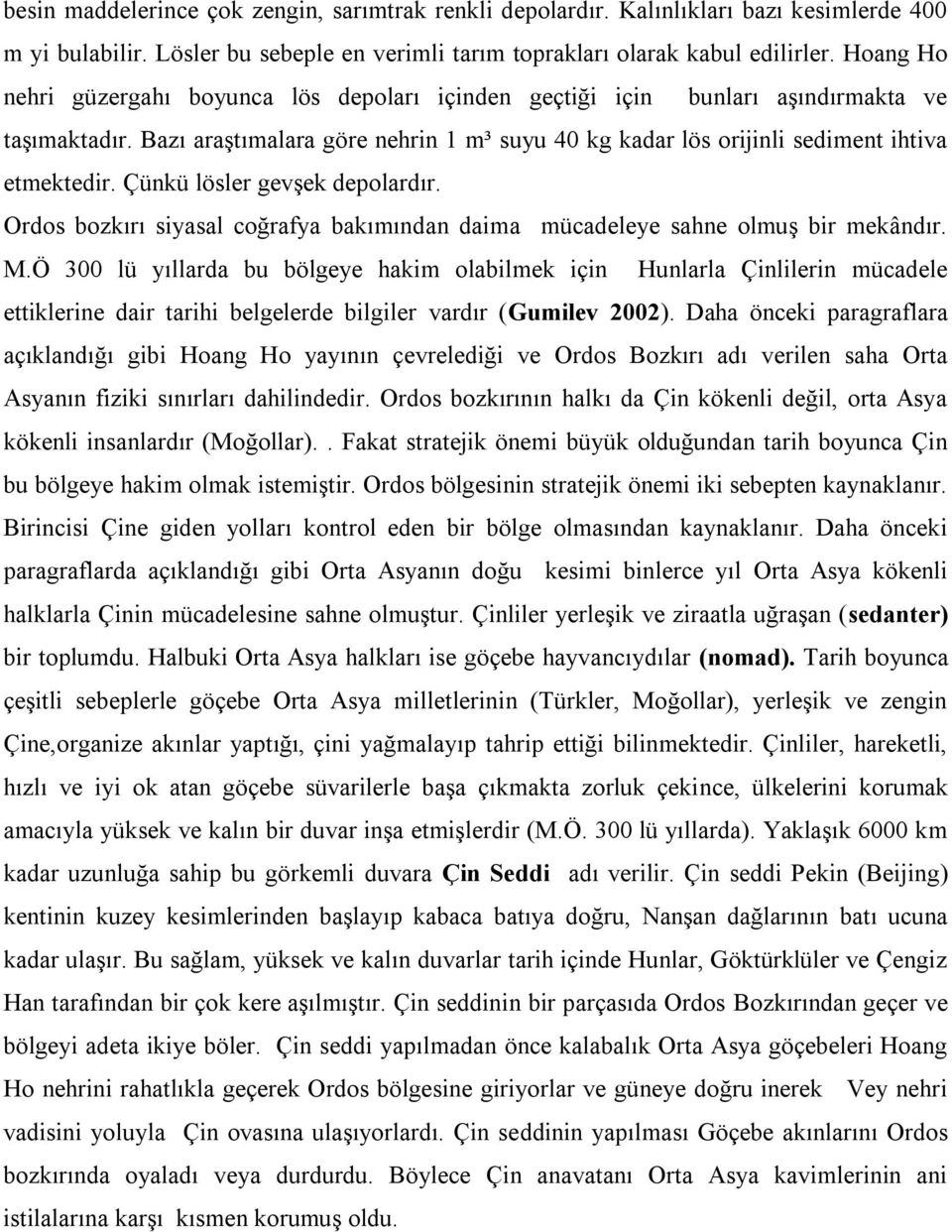 Çünkü lösler gevşek depolardır. Ordos bozkırı siyasal coğrafya bakımından daima mücadeleye sahne olmuş bir mekândır. M.