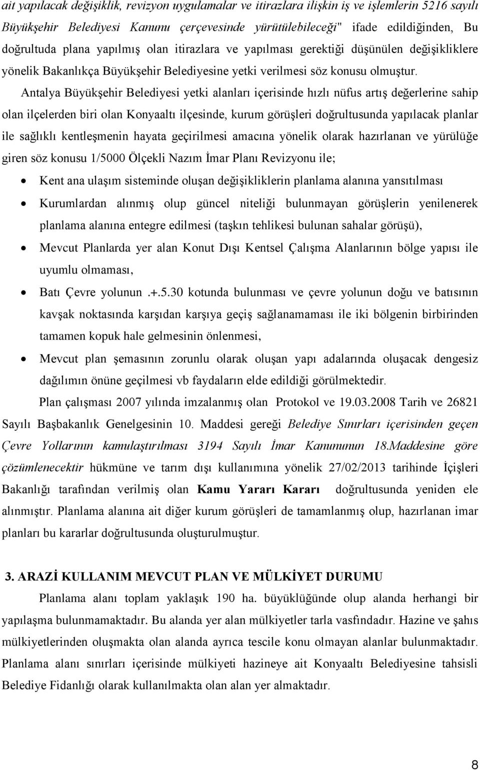 Antalya Büyükşehir Belediyesi yetki alanları içerisinde hızlı nüfus artış değerlerine sahip olan ilçelerden biri olan Konyaaltı ilçesinde, kurum görüşleri doğrultusunda yapılacak planlar ile sağlıklı