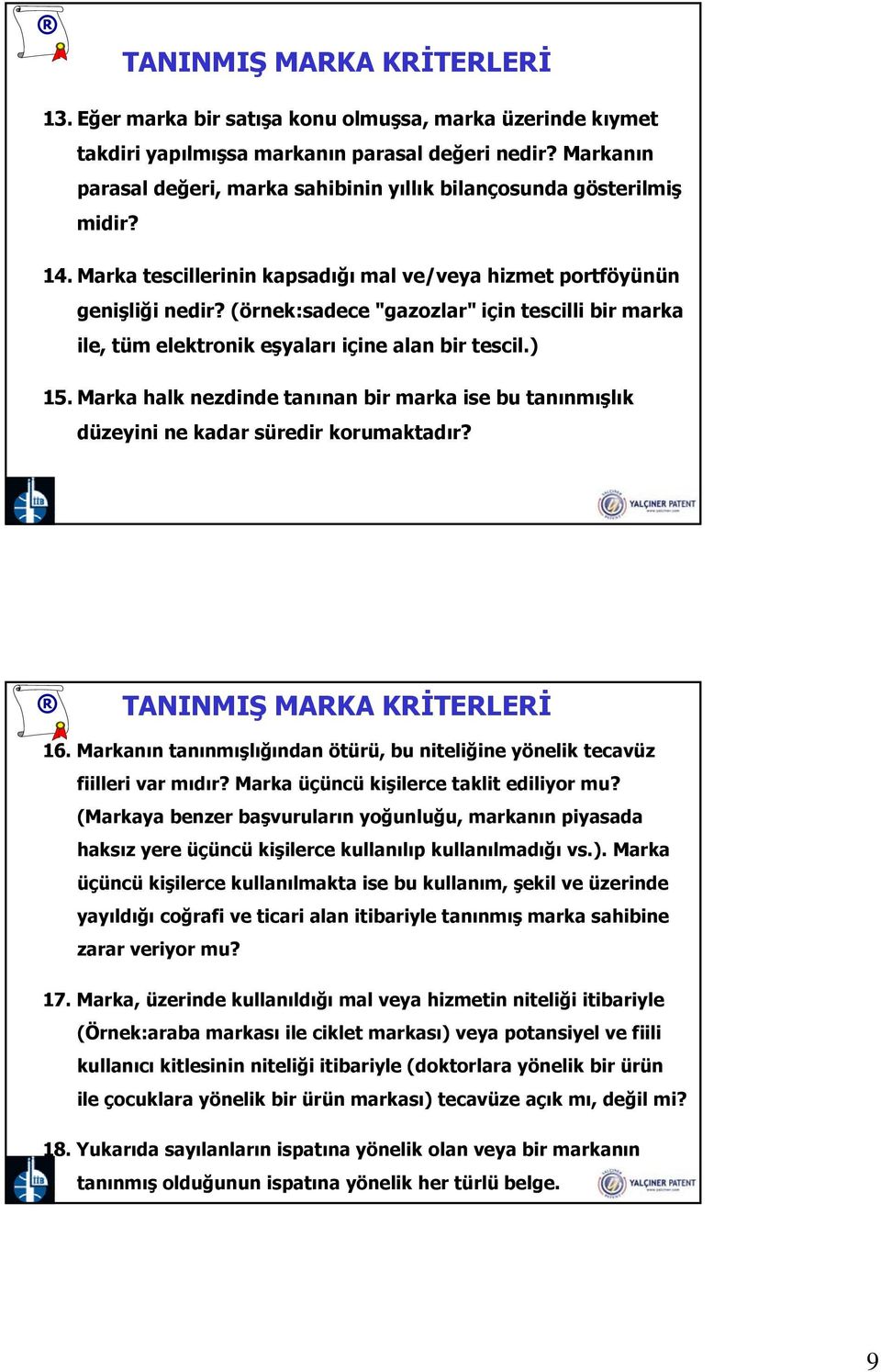 (örnek:sadece "gazozlar" için tescilli bir marka ile, tüm elektronik eşyaları içine alan bir tescil.) 15.