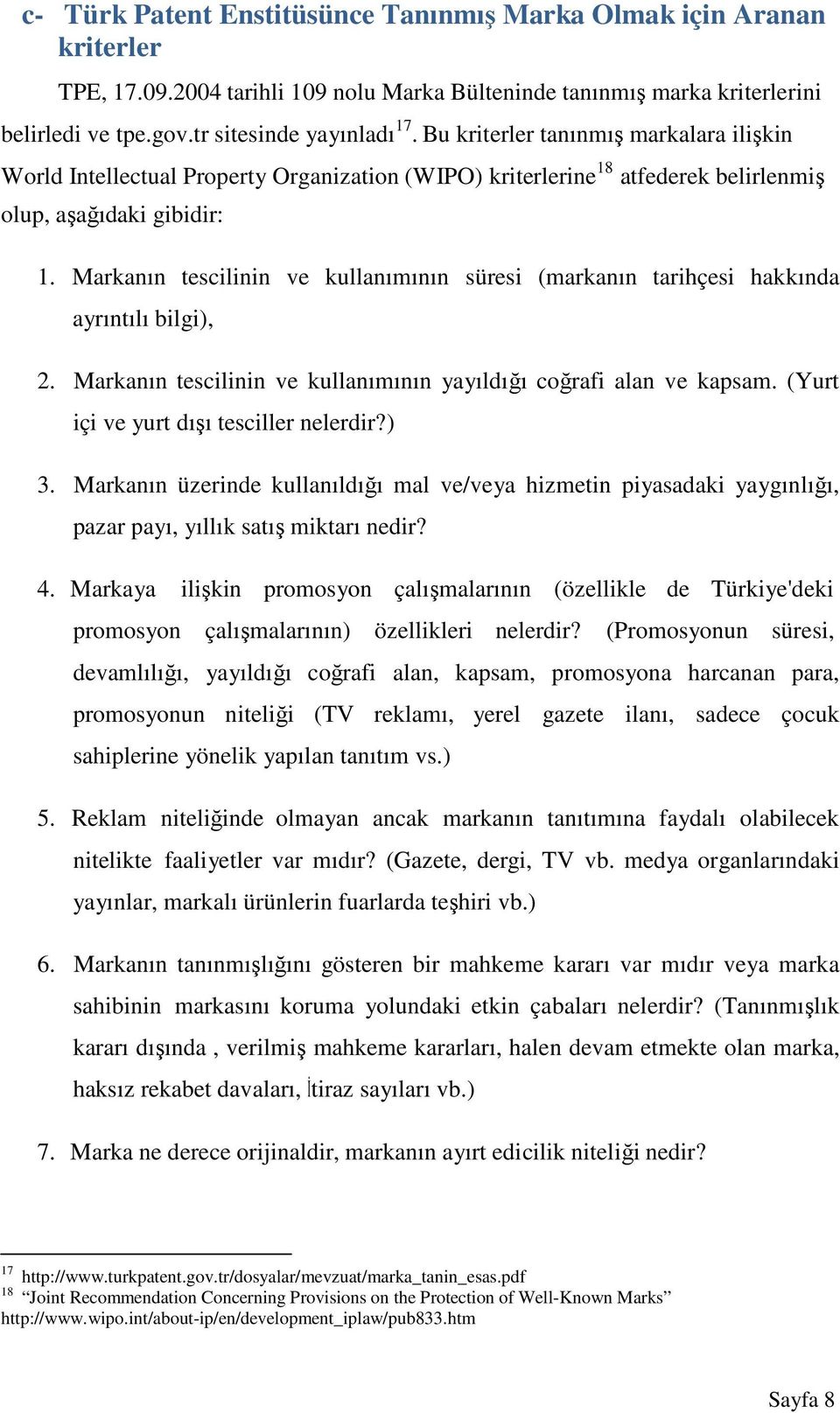 Markanın tescilinin ve kullanımının süresi (markanın tarihçesi hakkında ayrıntılı bilgi), 2. Markanın tescilinin ve kullanımının yayıldığı coğrafi alan ve kapsam.