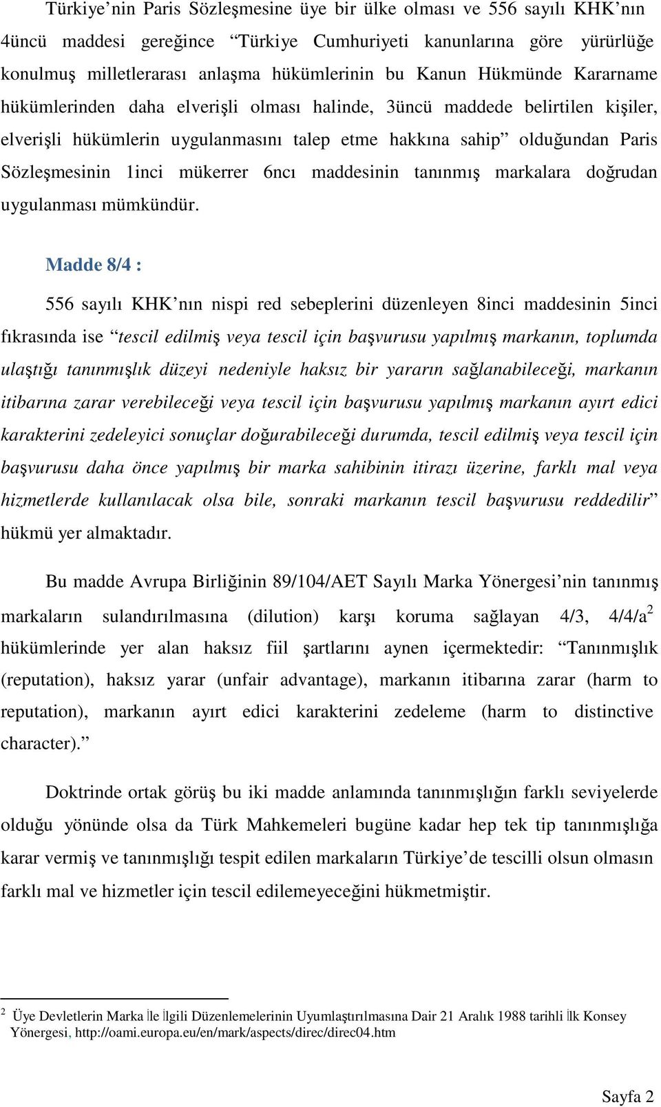 mükerrer 6ncı maddesinin tanınmış markalara doğrudan uygulanması mümkündür.