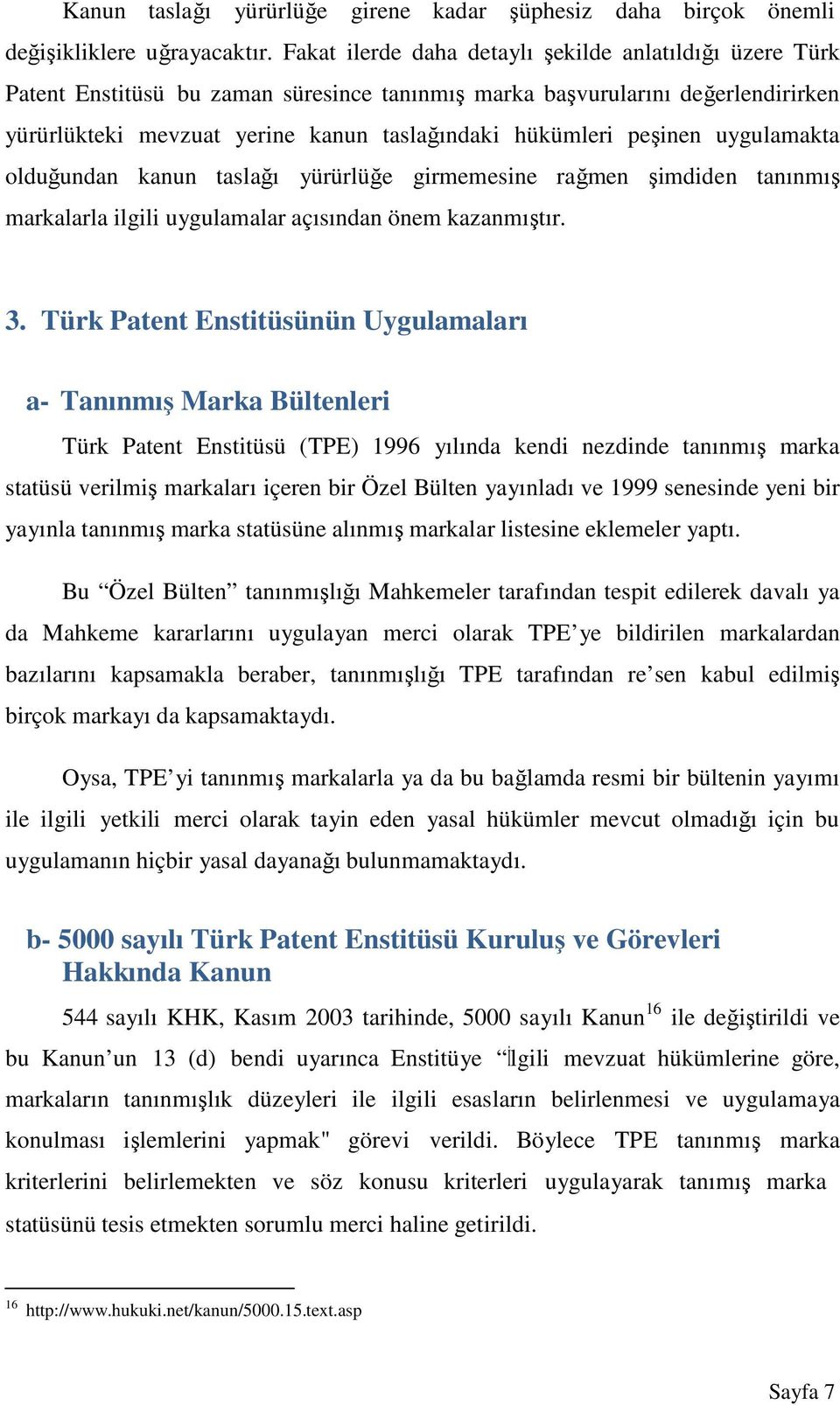 peşinen uygulamakta olduğundan kanun taslağı yürürlüğe girmemesine rağmen şimdiden tanınmış markalarla ilgili uygulamalar açısından önem kazanmıştır. 3.