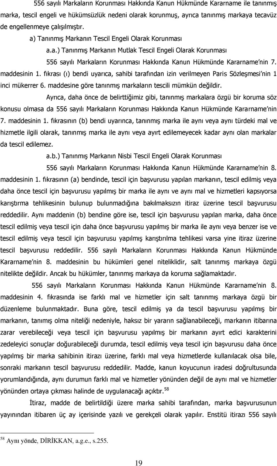 maddesinin 1. fıkrası (ı) bendi uyarıca, sahibi tarafından izin verilmeyen Paris Sözleşmesi nin 1 inci mükerrer 6. maddesine göre tanınmış markaların tescili mümkün değildir.