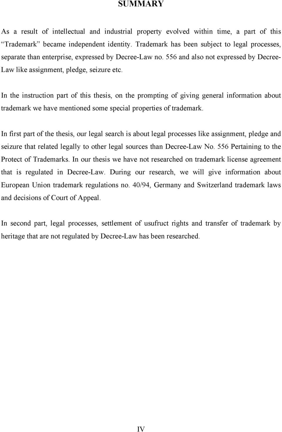 In the instruction part of this thesis, on the prompting of giving general information about trademark we have mentioned some special properties of trademark.