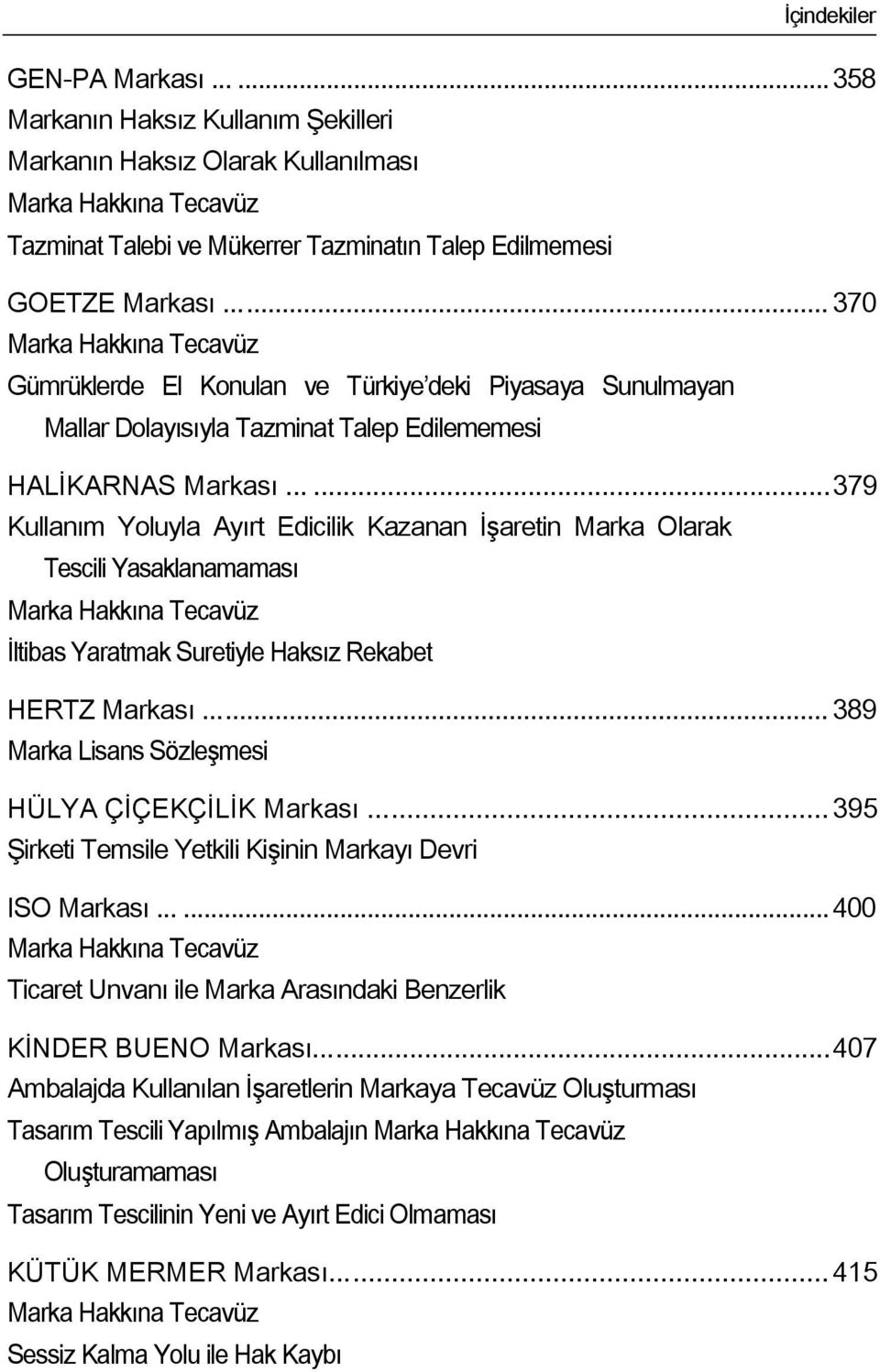 ..... 379 Kullanım Yoluyla Ayırt Edicilik Kazanan ĠĢaretin Marka Olarak Tescili Yasaklanamaması Ġltibas Yaratmak Suretiyle Haksız Rekabet HERTZ Markası.