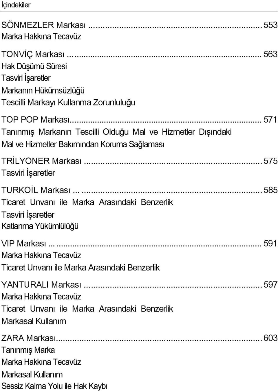 Sağlaması TRĠLYONER Markası...... 575 TURKOĠL Markası...... 585 Katlanma Yükümlülüğü VIP Markası.