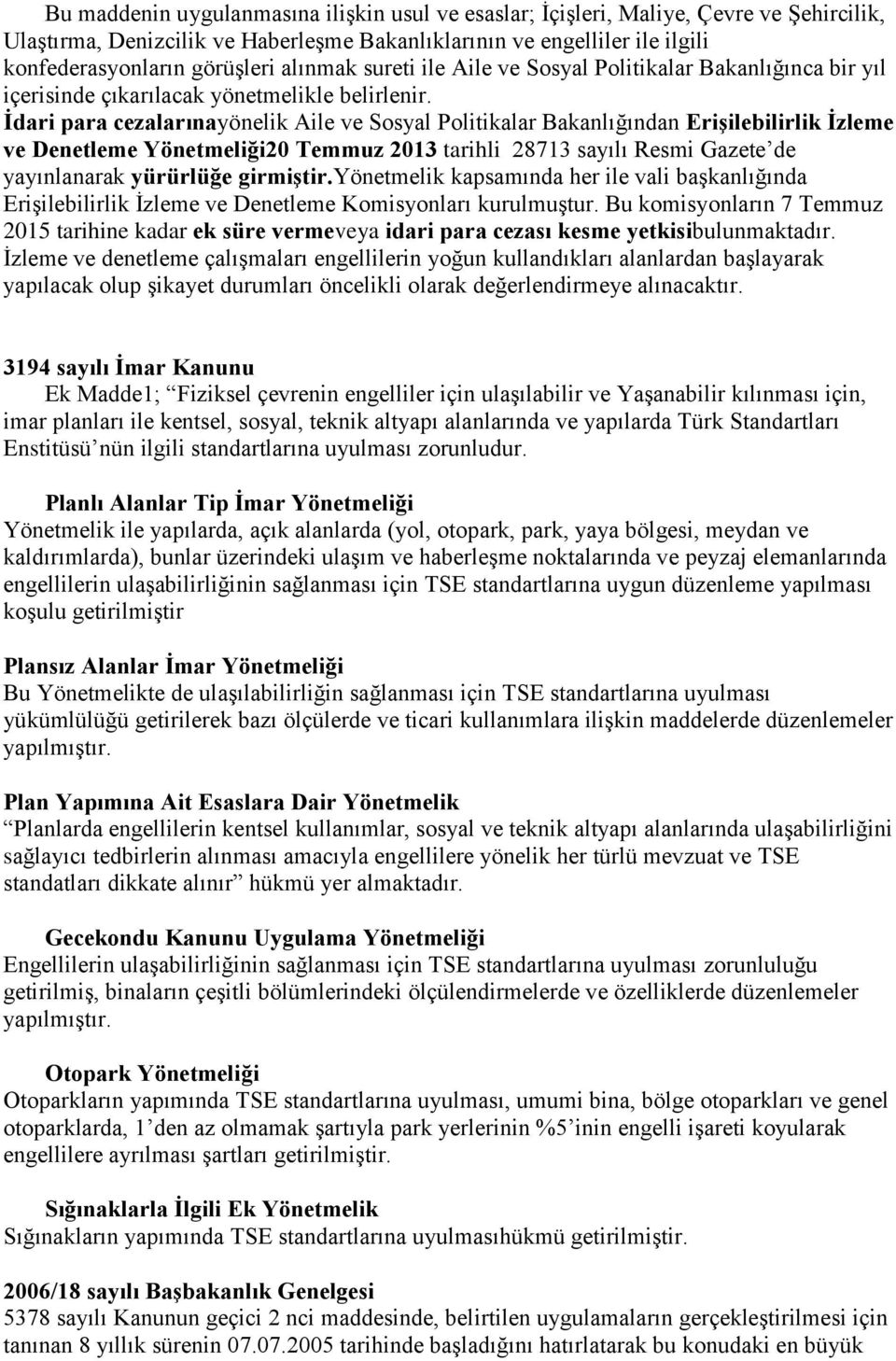 İdari para cezalarınayönelik Aile ve Sosyal Politikalar Bakanlığından Erişilebilirlik İzleme ve Denetleme Yönetmeliği20 Temmuz 2013 tarihli 28713 sayılı Resmi Gazete de yayınlanarak yürürlüğe