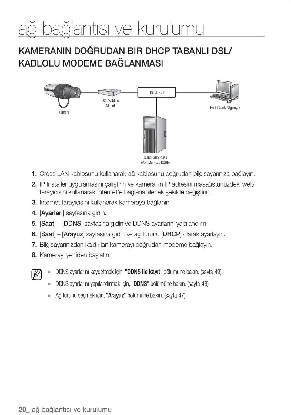 IP Installer uygulamasını çalıştırın ve kameranın IP adresini masaüstünüzdeki web tarayıcısını kullanarak İnternet'e bağlanabilecek şekilde değiştirin. 3.