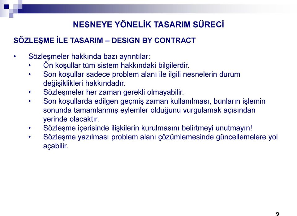 Son koşullarda edilgen geçmiş zaman kullanılması, bunların işlemin sonunda tamamlanmış eylemler olduğunu vurgulamak açısından yerinde olacaktır.