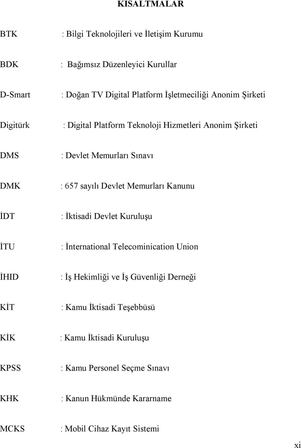 Kanunu İDT : İktisadi Devlet Kuruluşu İTU : İnternational Telecominication Union İHID : İş Hekimliği ve İş Güvenliği Derneği KİT : Kamu