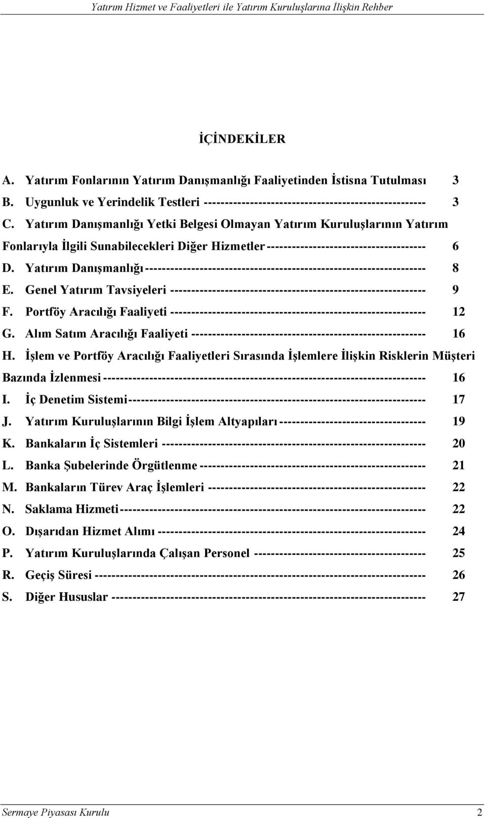 Yatırım Danışmanlığı ------------------------------------------------------------------- 8 E. Genel Yatırım Tavsiyeleri ------------------------------------------------------------- 9 F.