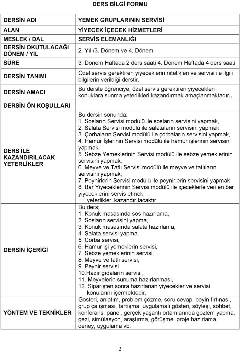 Dönem Haftada 4 ders saati Özel servis gerektiren yiyeceklerin nitelikleri ve servisi ile ilgili bilgilerin verildiği derstir.