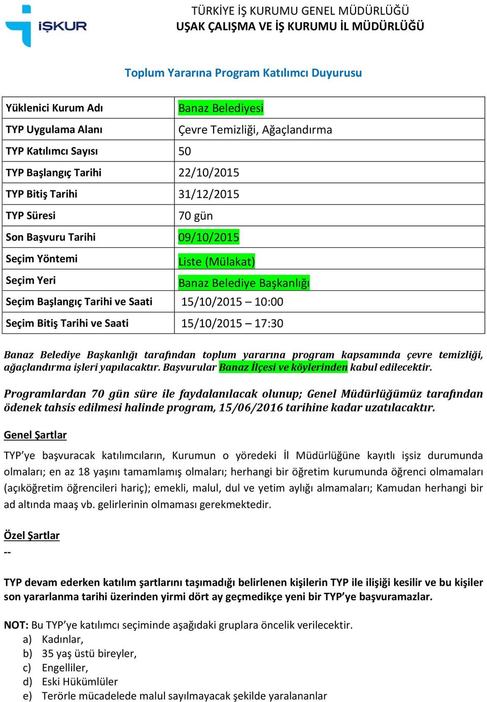 Başkanlığı tarafından toplum yararına program kapsamında çevre temizliği, ağaçlandırma işleri yapılacaktır.