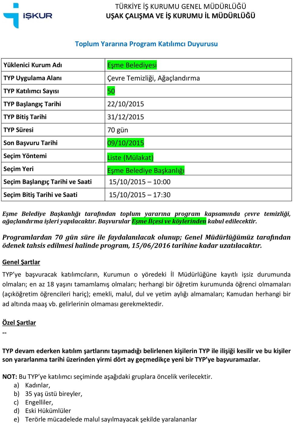 tarafından toplum yararına program kapsamında çevre temizliği, ağaçlandırma işleri yapılacaktır.