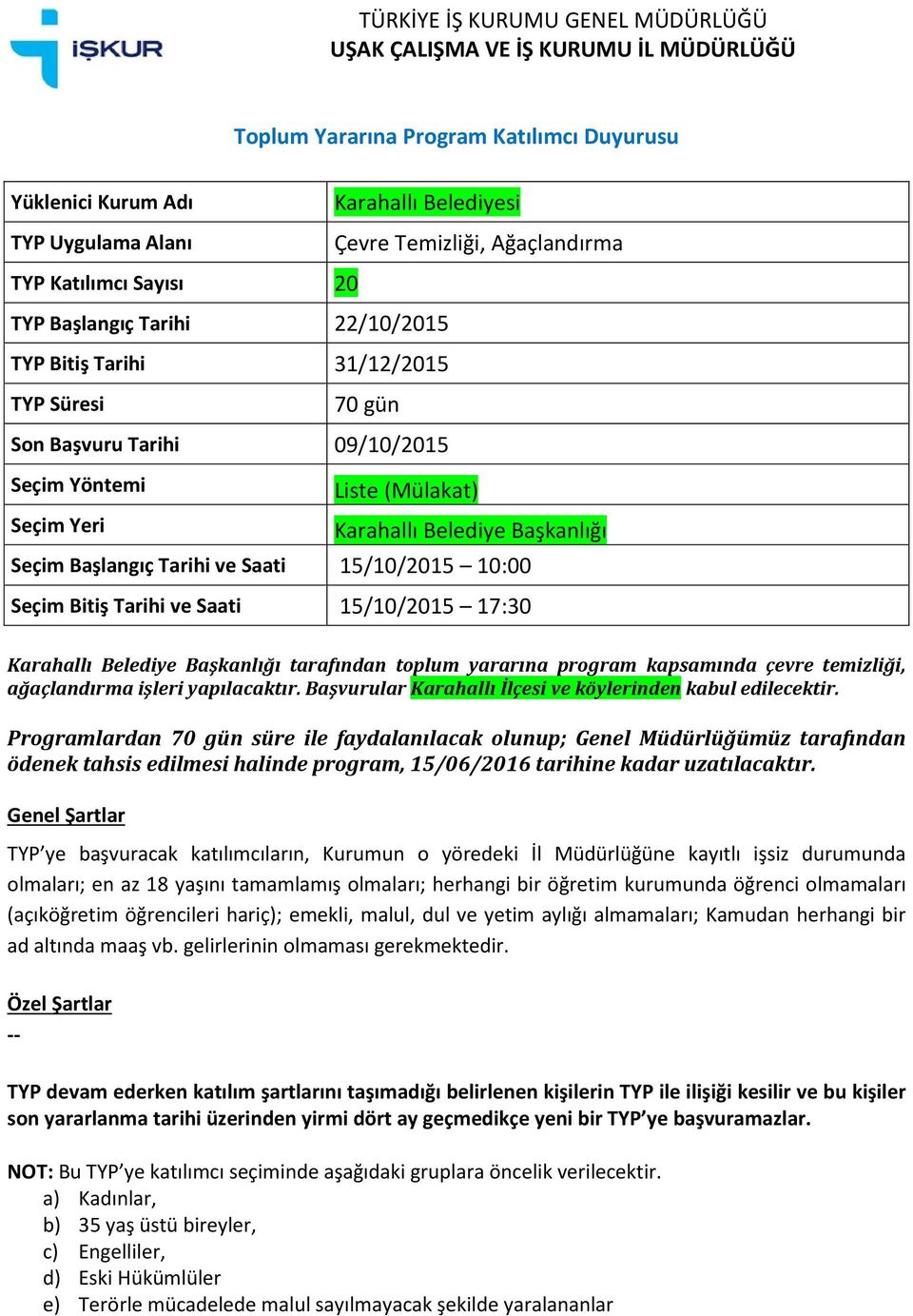 Başkanlığı tarafından toplum yararına program kapsamında çevre temizliği, ağaçlandırma işleri yapılacaktır.