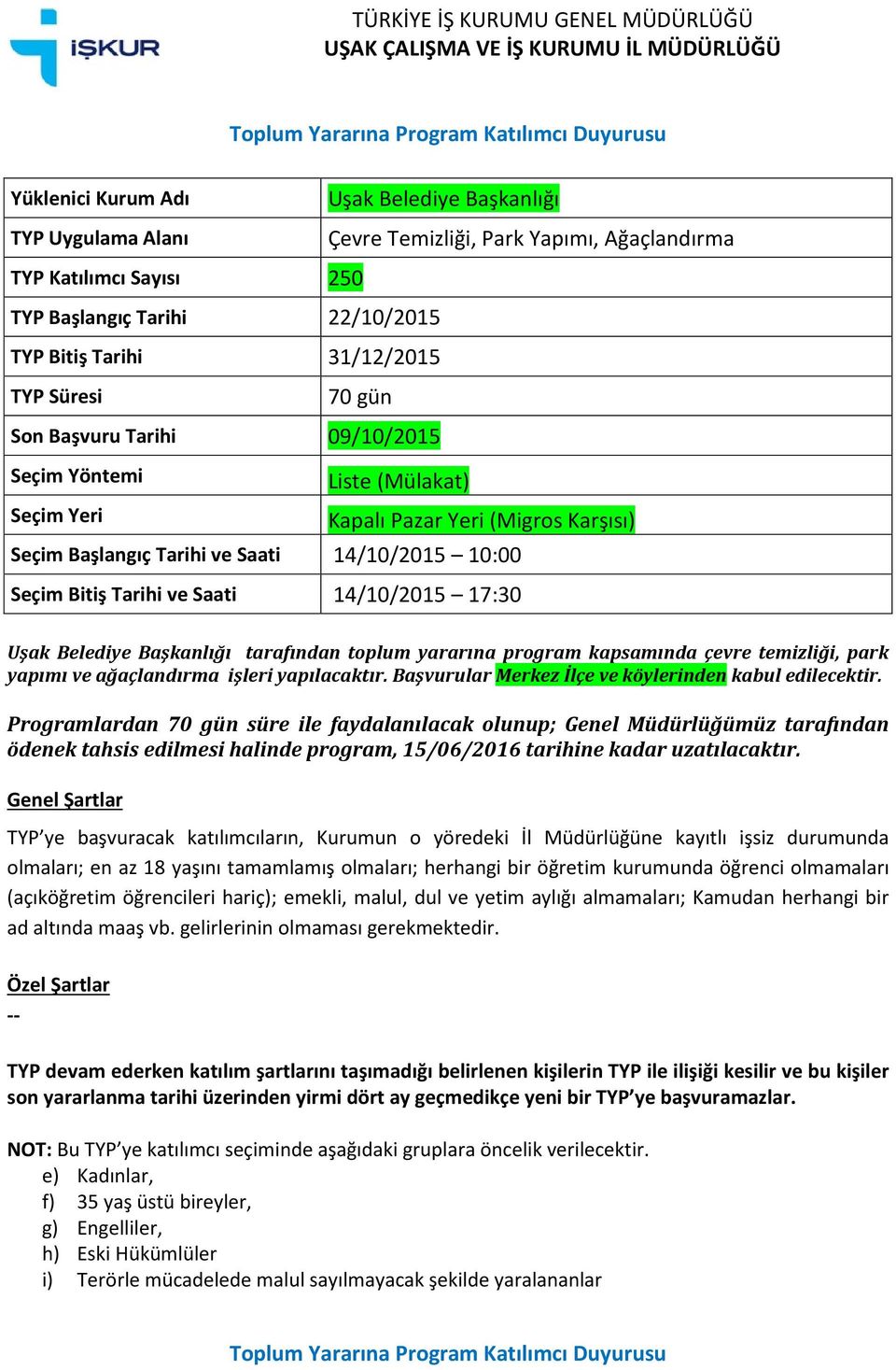 park yapımı ve ağaçlandırma işleri yapılacaktır. Başvurular Merkez İlçe ve köylerinden kabul edilecektir.