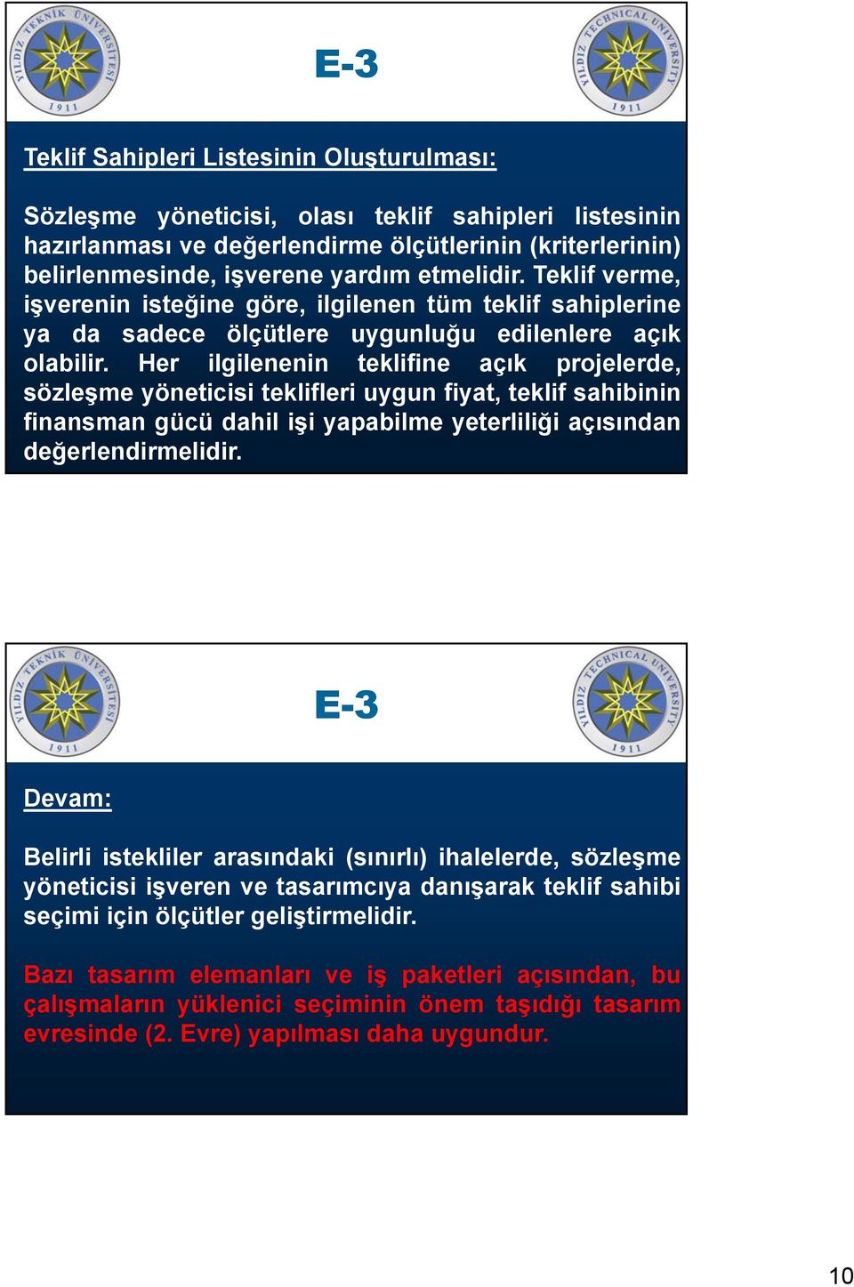 Her ilgilenenin teklifine açık projelerde, sözleşme yöneticisi teklifleri uygun fiyat, teklif sahibinin finansman gücü dahil işi yapabilme yeterliliği açısından değerlendirmelidir.