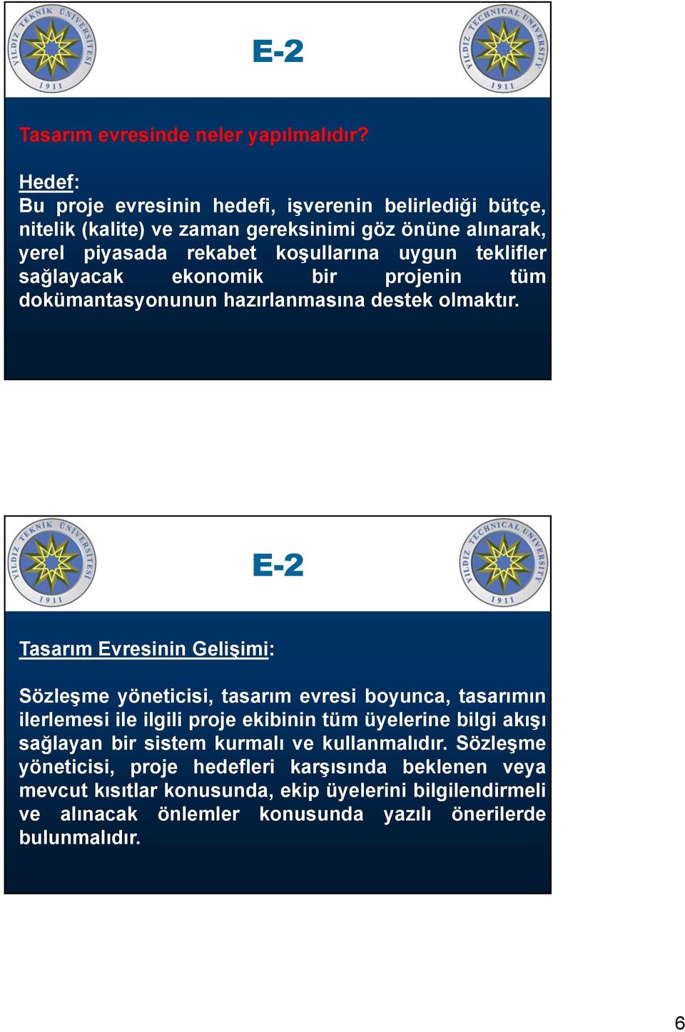 teklifler sağlayacak ekonomik bir projenin tüm dokümantasyonunun hazırlanmasına destek olmaktır.