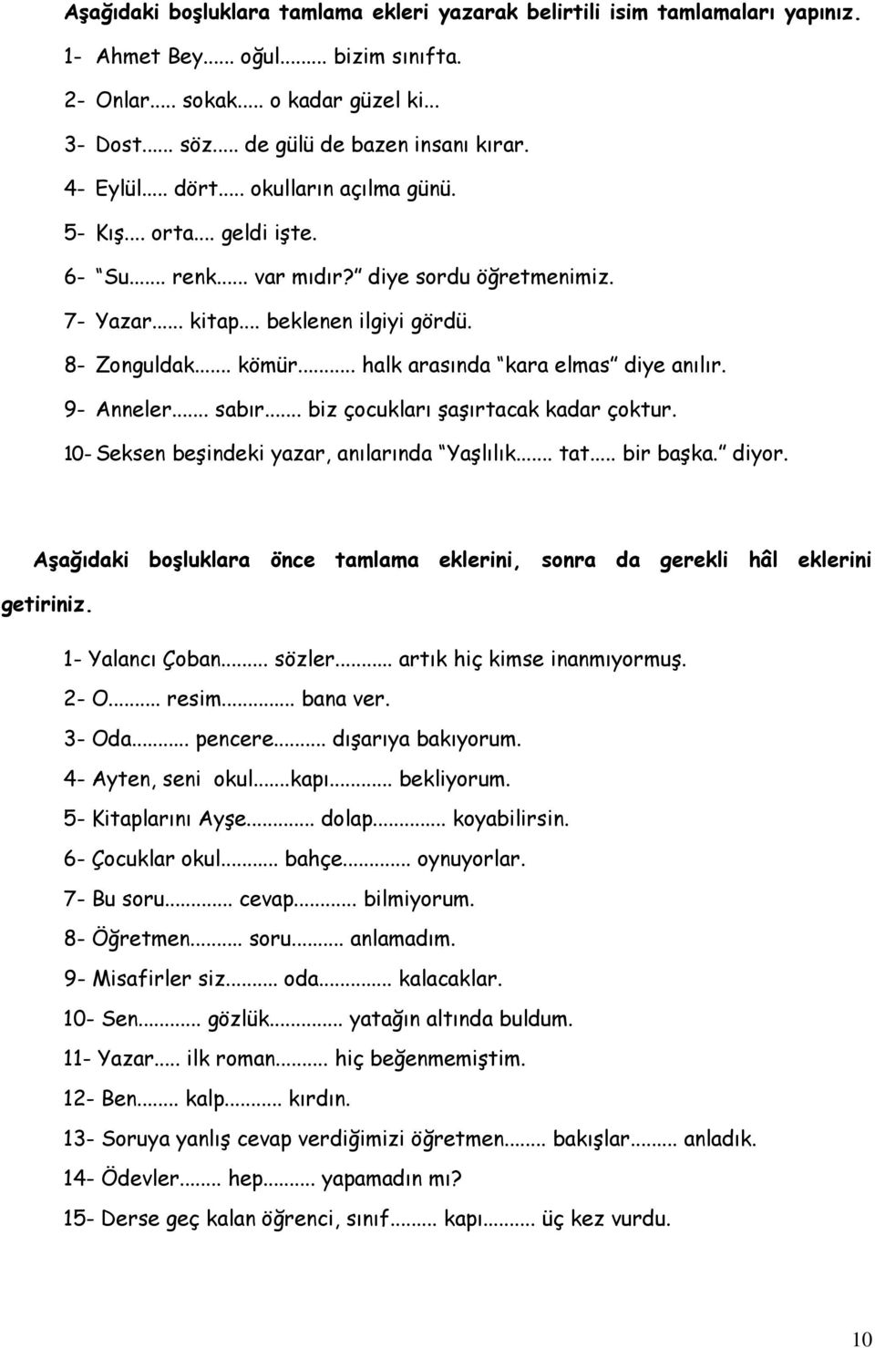 .. beklenen ilgiyi gördü. 8- Zonguldak... kömür... halk arasında kara elmas diye anılır. 9- Anneler... sabır... biz çocukları şaşırtacak kadar çoktur. 10- Seksen beşindeki yazar, anılarında Yaşlılık.