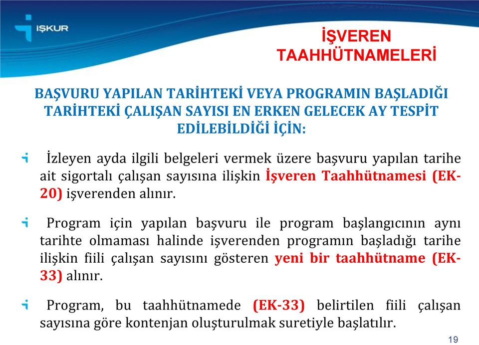 Program için yapılan başvuru ile program başlangıcının aynı tarihte olmaması halinde işverenden programın başladığı tarihe ilişkin fiili çalışan sayısını