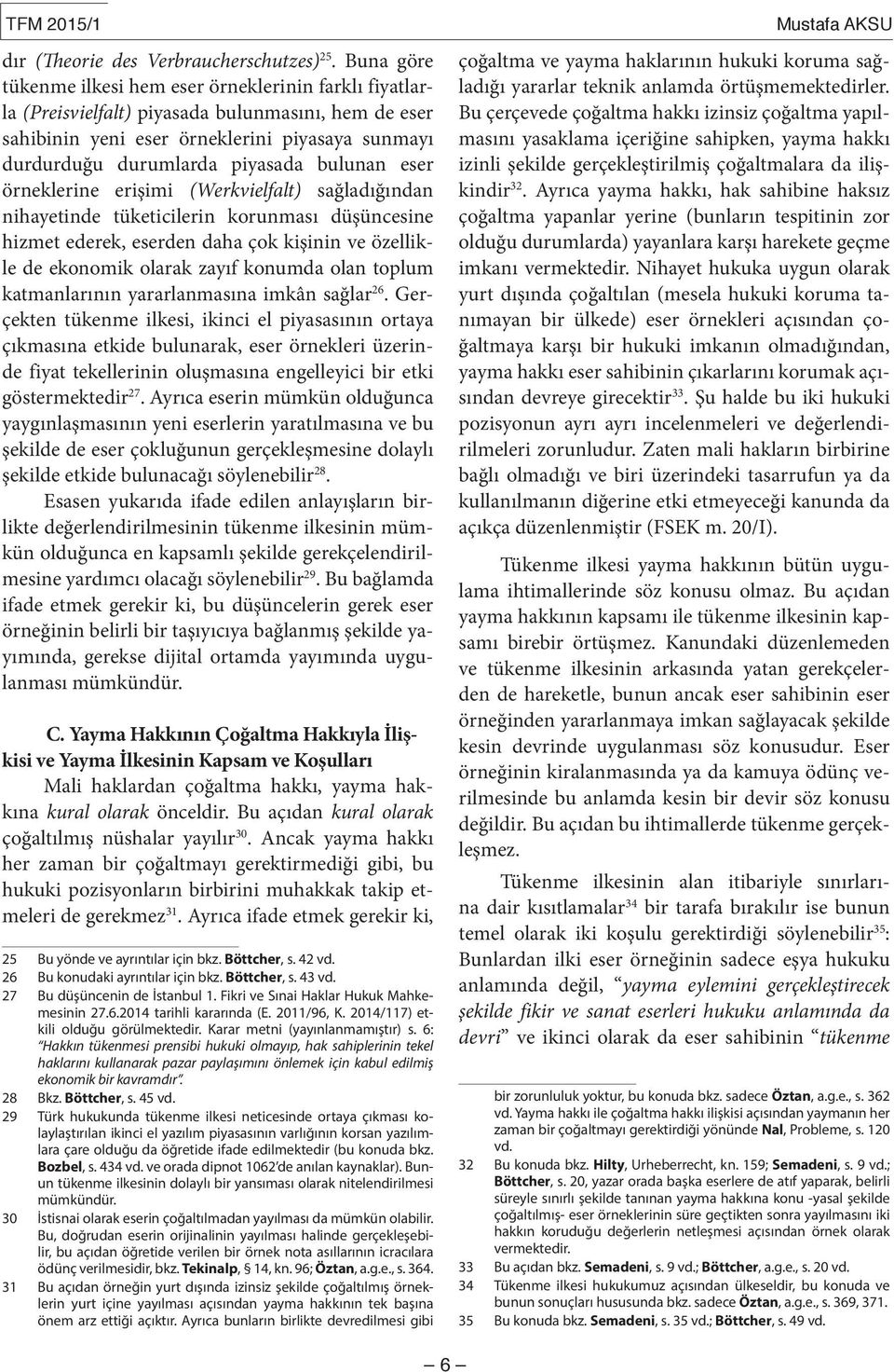 bulunan eser örneklerine erişimi (Werkvielfalt) sağladığından nihayetinde tüketicilerin korunması düşüncesine hizmet ederek, eserden daha çok kişinin ve özellikle de ekonomik olarak zayıf konumda