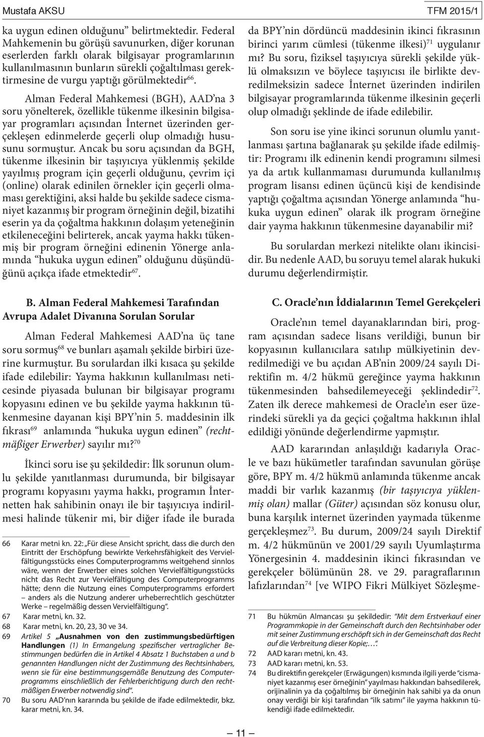 66. Alman Federal Mahkemesi (BGH), AAD na 3 soru yönelterek, özellikle tükenme ilkesinin bilgisayar programları açısından İnternet üzerinden gerçekleşen edinmelerde geçerli olup olmadığı hususunu