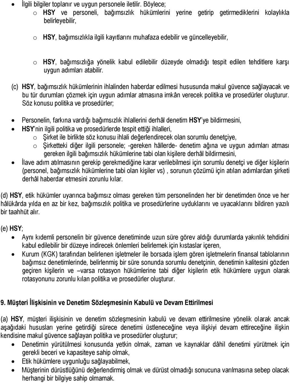 bağımsızlığa yönelik kabul edilebilir düzeyde olmadığı tespit edilen tehditlere karşı uygun adımları atabilir.