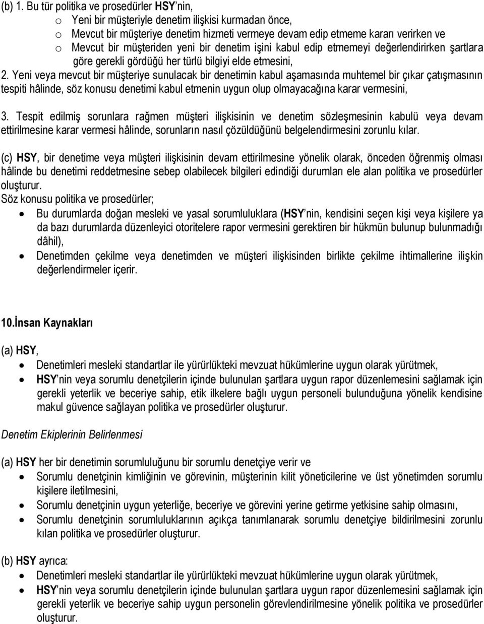 müşteriden yeni bir denetim işini kabul edip etmemeyi değerlendirirken şartlara göre gerekli gördüğü her türlü bilgiyi elde etmesini, 2.