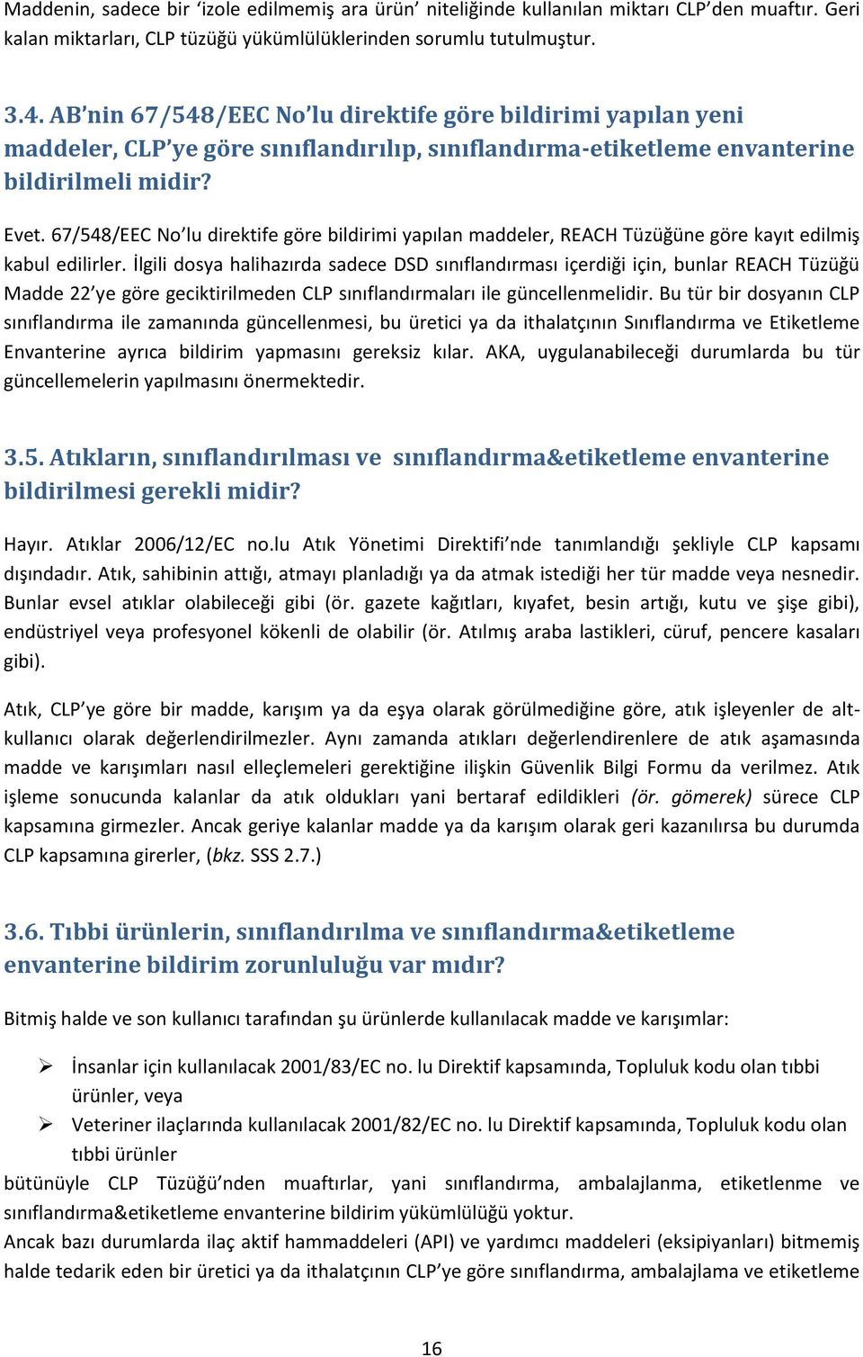 67/548/EEC No lu direktife göre bildirimi yapılan maddeler, REACH Tüzüğüne göre kayıt edilmiş kabul edilirler.