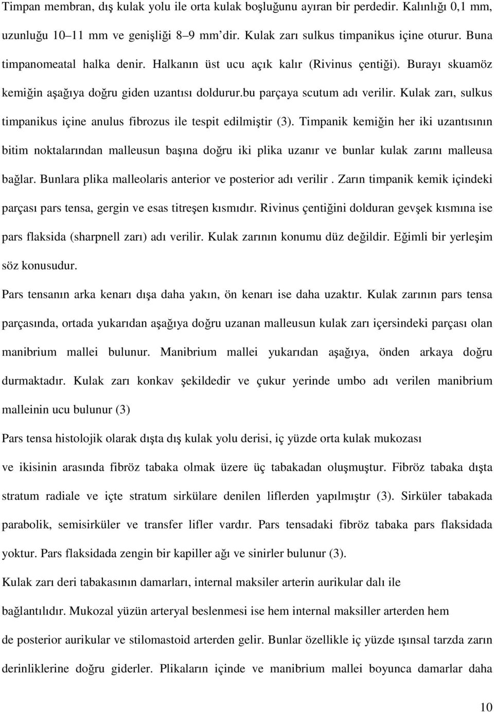 Kulak zarı, sulkus timpanikus içine anulus fibrozus ile tespit edilmiştir (3).