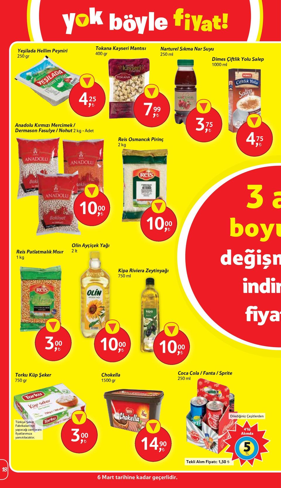 Zeytinyağı 750 ml değişm indir fiyat 3, 00 10, 00 10, 00 Torku Küp Şeker 750 gr Chokella 1500 gr Coca Cola / Fanta / Sprite 250 ml Dilediğiniz Çeşitlerden