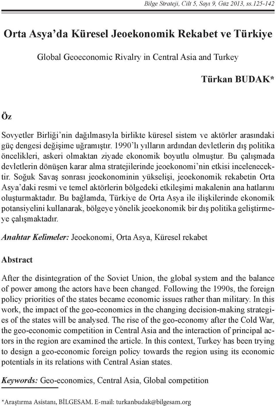 aktörler arasındaki güç dengesi değişime uğramıştır. 1990 lı yılların ardından devletlerin dış politika öncelikleri, askeri olmaktan ziyade ekonomik boyutlu olmuştur.