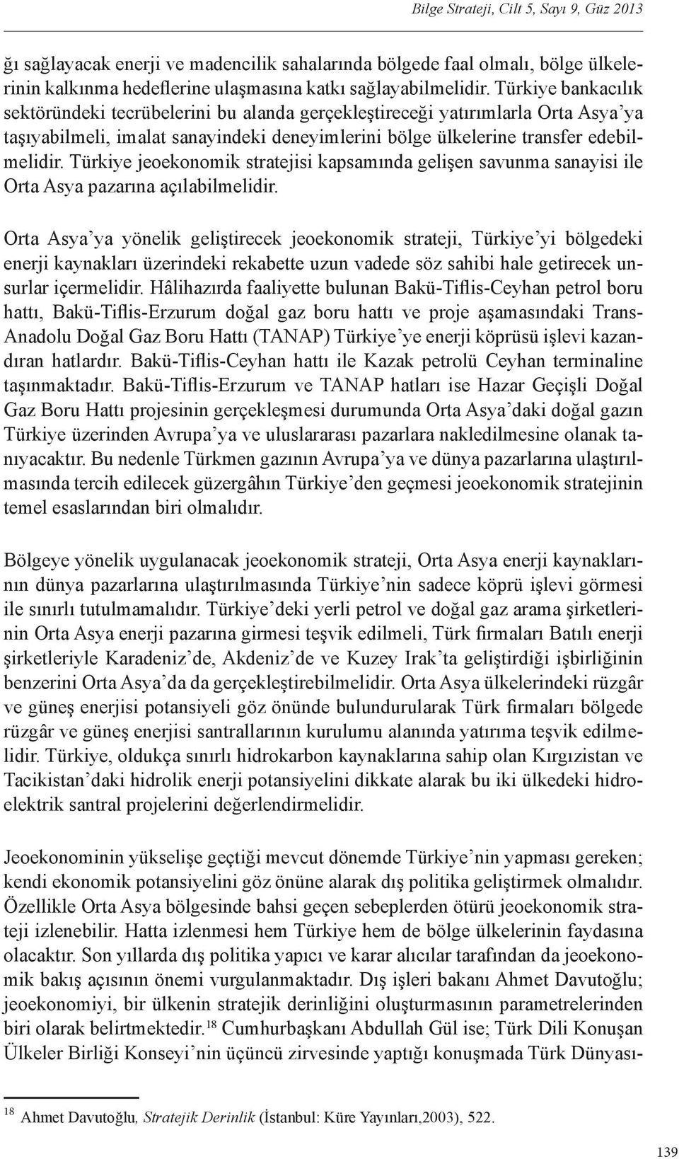 Türkiye jeoekonomik stratejisi kapsamında gelişen savunma sanayisi ile Orta Asya pazarına açılabilmelidir.