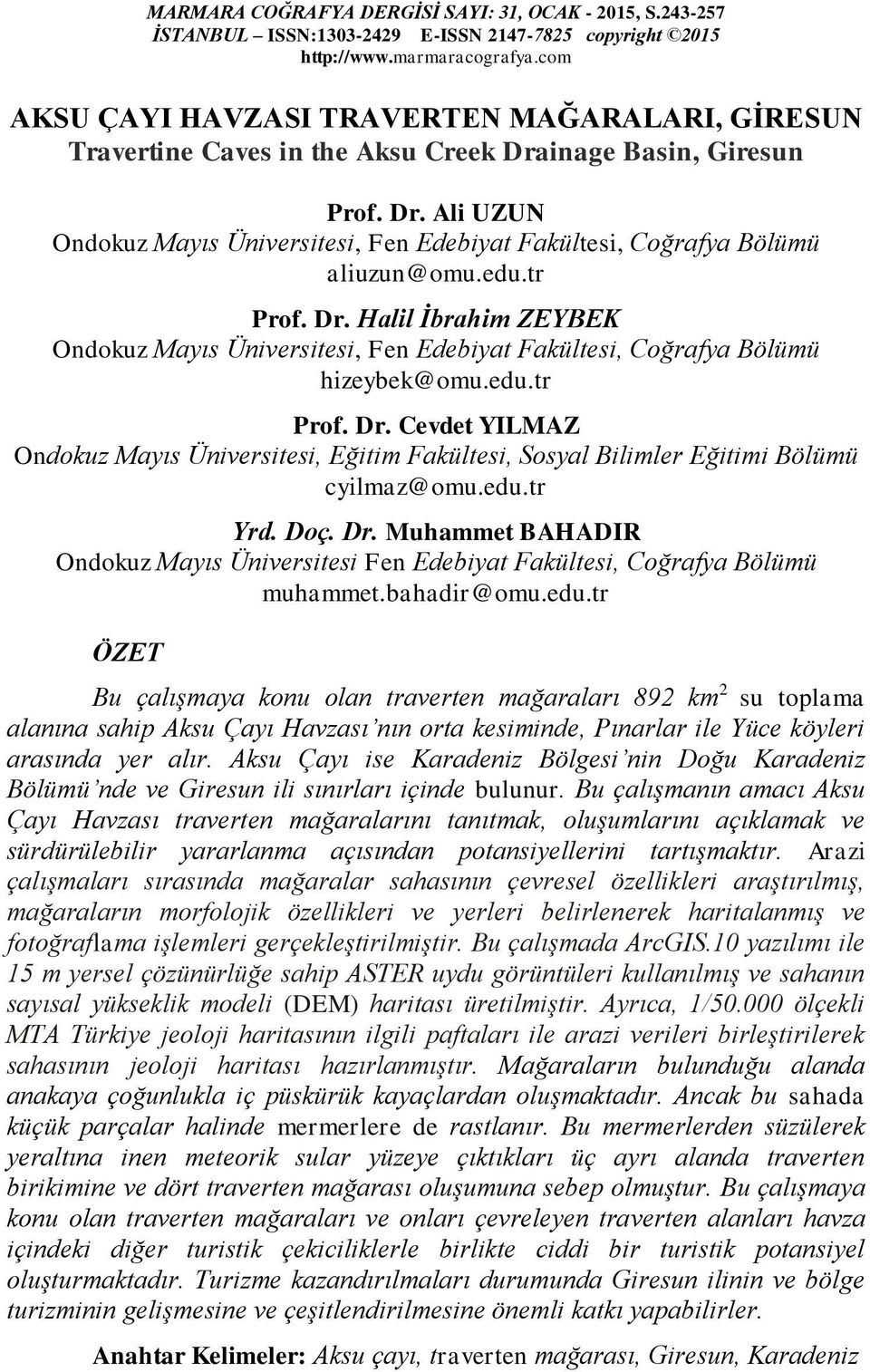 edu.tr Prof. Dr. Halil İbrahim ZEYBEK Ondokuz Mayıs Üniversitesi, Fen Edebiyat Fakültesi, Coğrafya Bölümü hizeybek@omu.edu.tr Prof. Dr. Cevdet YILMAZ Ondokuz Mayıs Üniversitesi, Eğitim Fakültesi, Sosyal Bilimler Eğitimi Bölümü cyilmaz@omu.