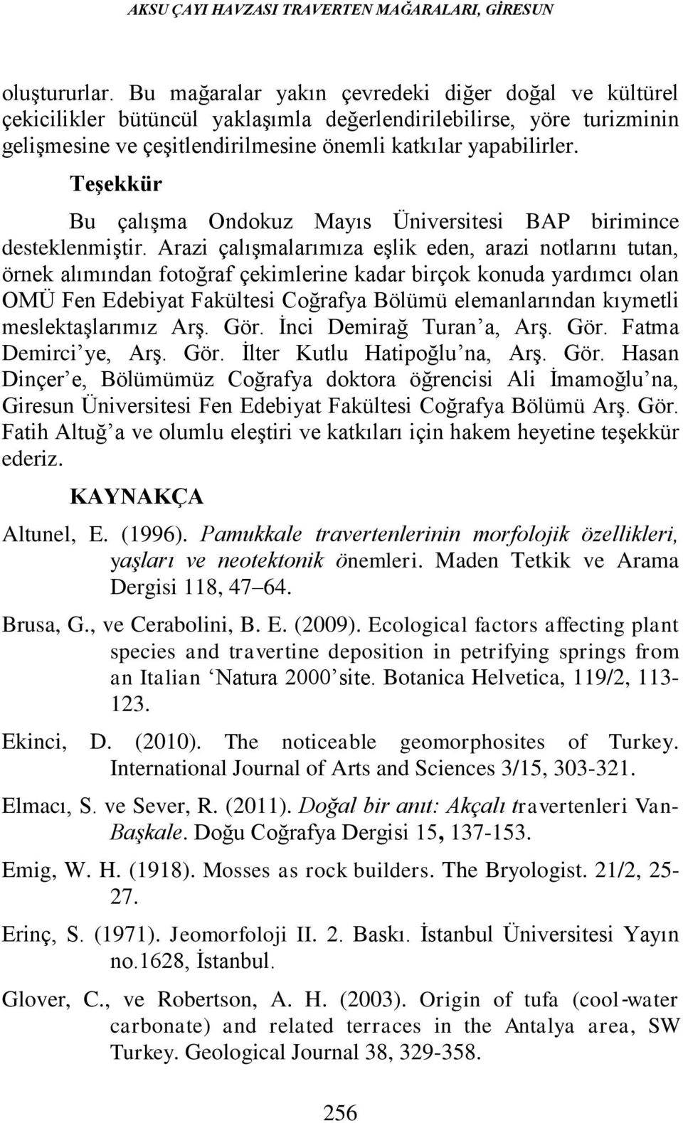 Teşekkür Bu çalışma Ondokuz Mayıs Üniversitesi BAP birimince desteklenmiştir.