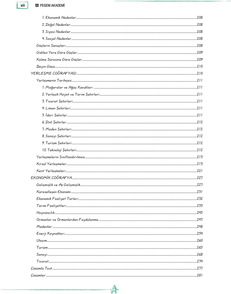 Liman Şehirleri...211 5. İdari Şehirler...211 6. Dinî Şehirler...212 7. Maden Şehirleri...212 8. Sanayi Şehirleri...212 9. Turizm Şehirleri...212 10. Teknoloji Şehirleri.