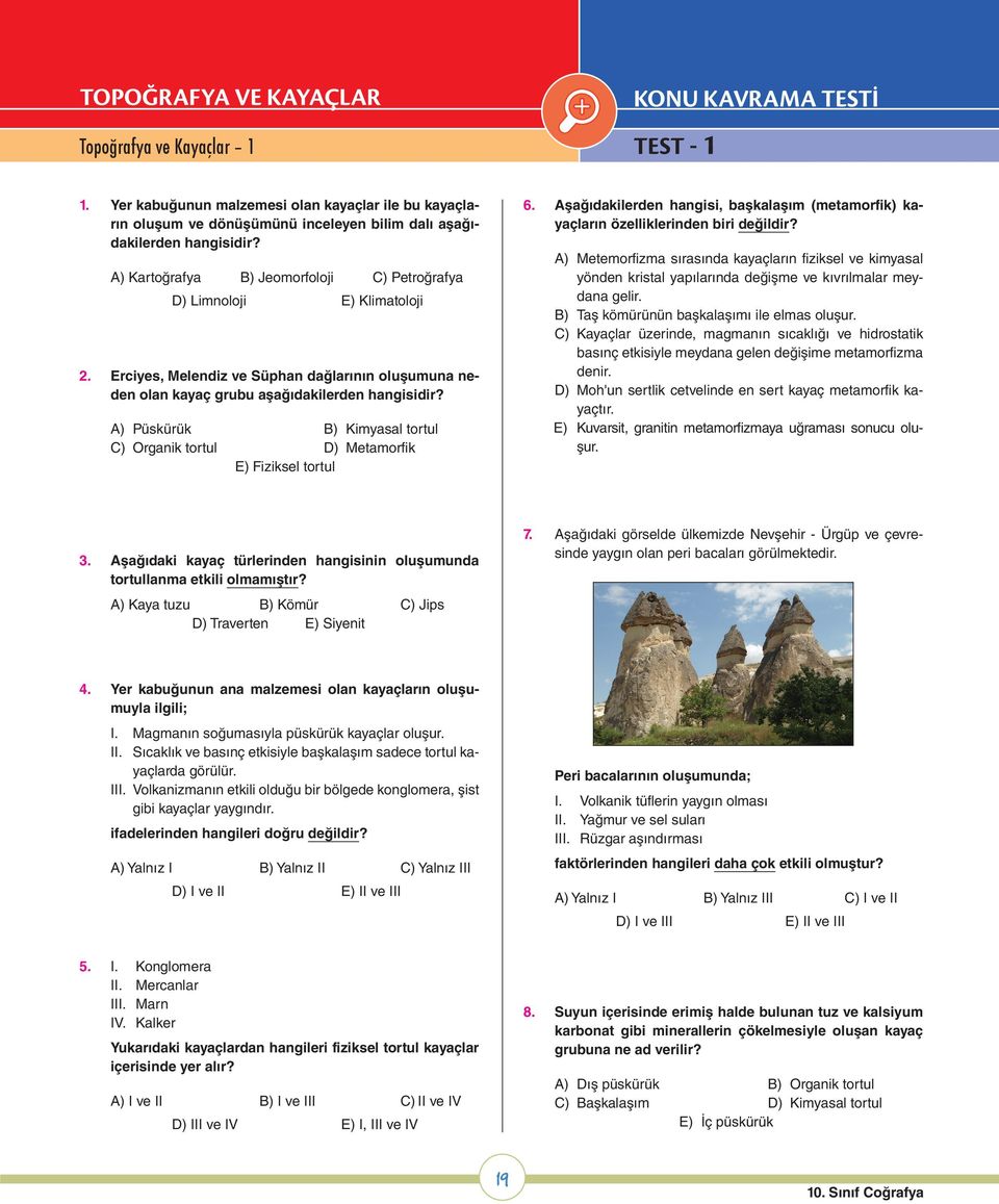 A) Kartoğrafya B) Jeomorfoloji C) Petroğrafya D) Limnoloji E) Klimatoloji 2. Erciyes, Melendiz ve Süphan dağlarının oluşumuna neden olan kayaç grubu aşağıdakilerden hangisidir?