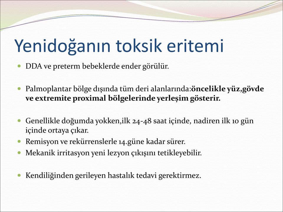 yerleşim gösterir. Genellikle doğumda yokken,ilk 24-48 saat içinde, nadiren ilk 10 gün içinde ortaya çıkar.