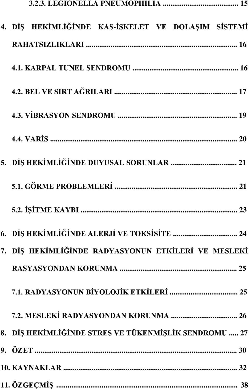 DİŞ HEKİMLİĞİNDE ALERJİ VE TOKSİSİTE... 24 7. DİŞ HEKİMLİĞİNDE RADYASYONUN ETKİLERİ VE MESLEKİ RASYASYONDAN KORUNMA... 25 7.1. RADYASYONUN BİYOLOJİK ETKİLERİ.