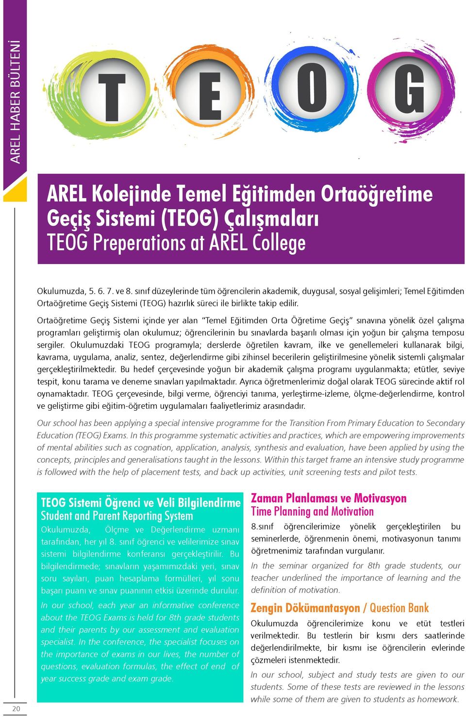 Ortaöğretime Geçiş Sistemi içinde yer alan Temel Eğitimden Orta Öğretime Geçiş sınavına yönelik özel çalışma programları geliştirmiş olan okulumuz; öğrencilerinin bu sınavlarda başarılı olması için